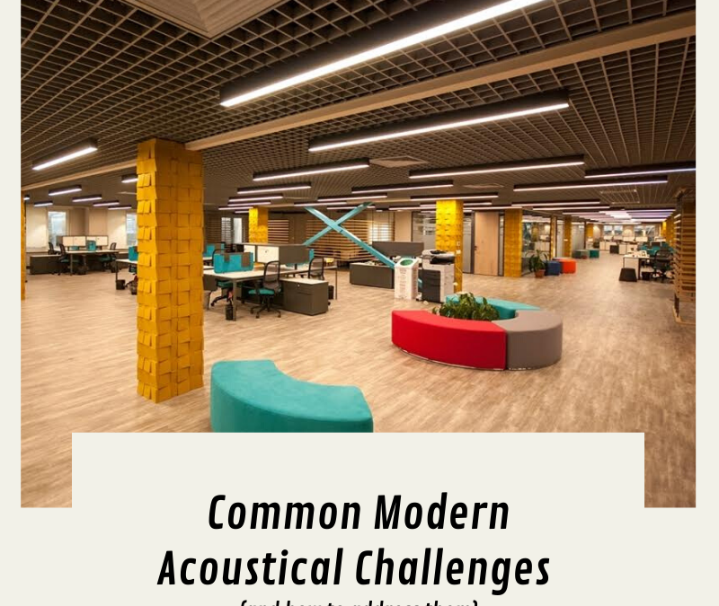 Common Modern Acoustical Challenges (and how to address them)
